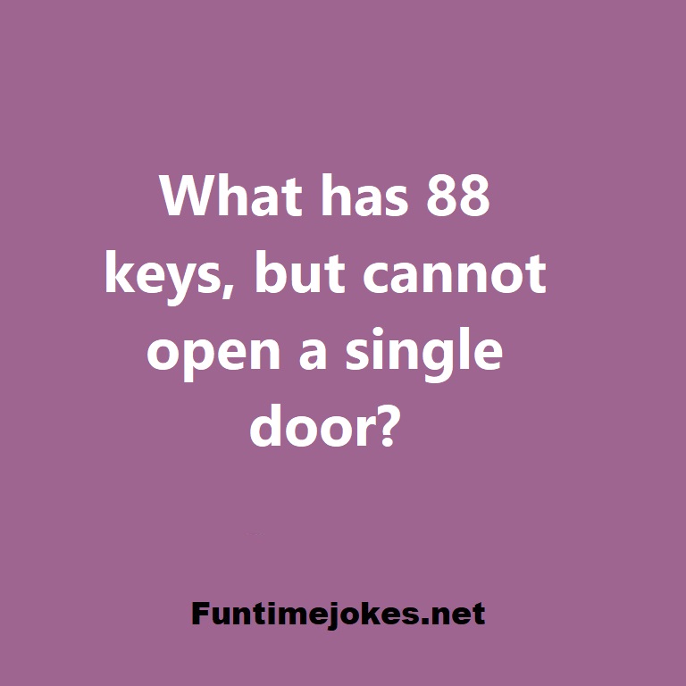 What has 88 keys, but cannot open a single door?