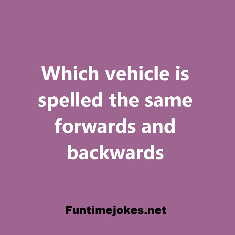Which vehicle is spelled the same forwards and backwards